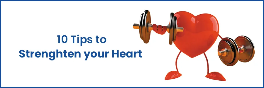 10 Tips to Strenghten your Heart