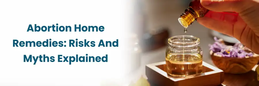 Abortion Home Remedies: Risks & Myths