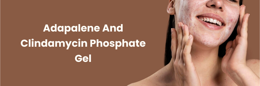 Adapalene And Clindamycin Phosphate Gel