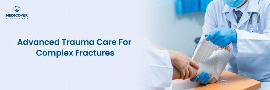 Complex Fracture Treatment in Chandanagar | Advanced Trauma Care