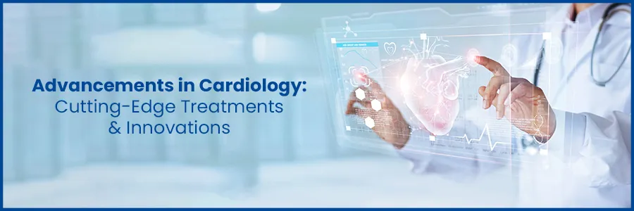 Advancements in Cardiology: Cutting-Edge Treatments & Innovations