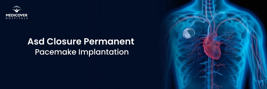 ASD Closure and Permanent Pacemaker Implantation: Improving Heart Health
