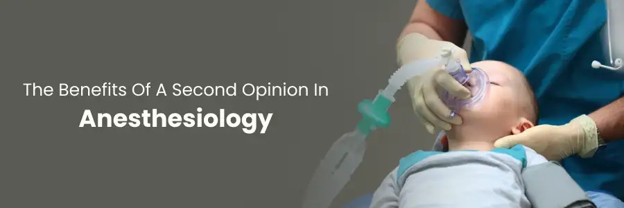 Key Benefits of a Second Opinion in Anesthesiology