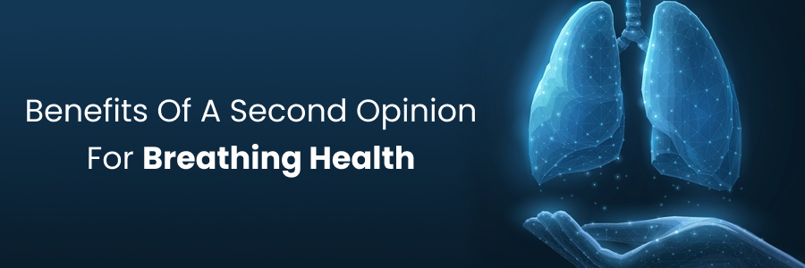 Benefits of getting a second opinion for breathing health
