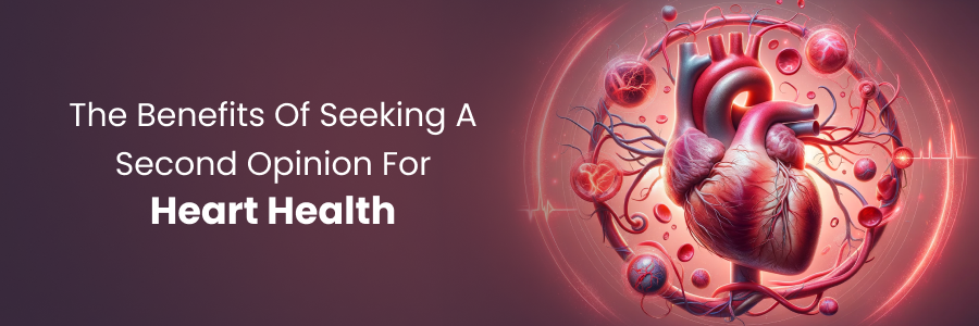 Advantages of seeking a second opinion for heart health