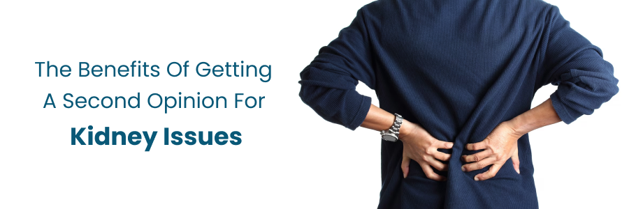 Benefits of seeking a second opinion for kidney issues
