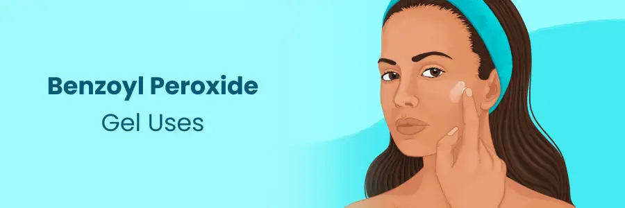 Benzoyl Peroxide Gel Uses