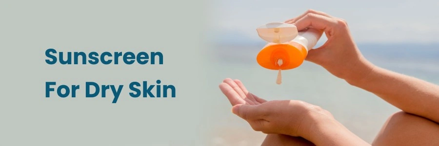 Best Sunscreen For Dry Skin