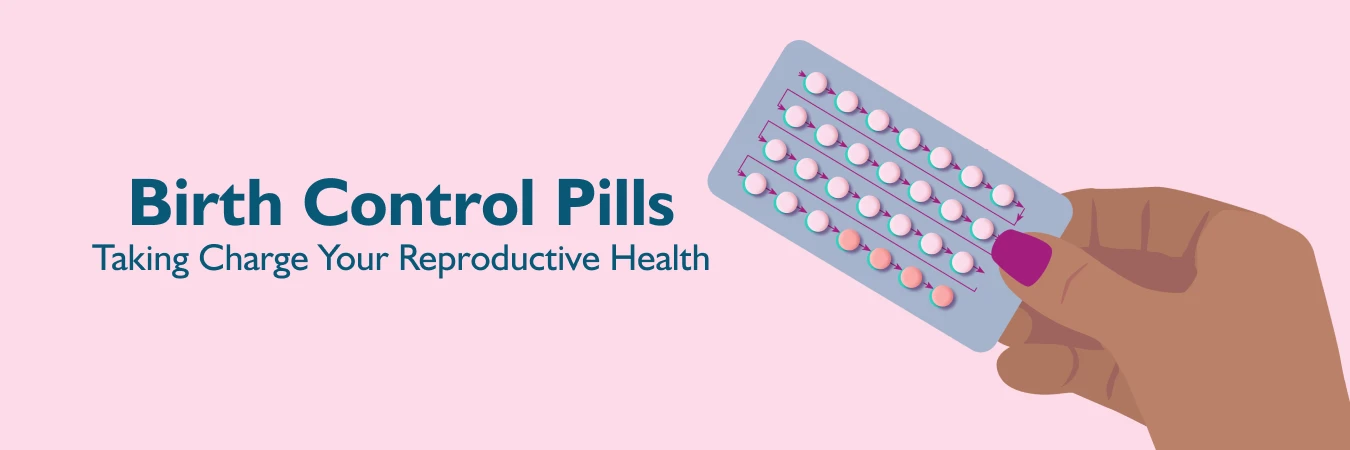 Birth Control Pills Taking Charge of Your Reproductive Health