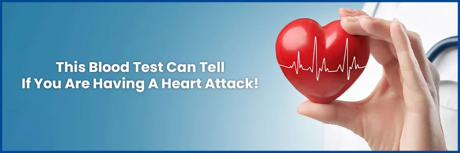 This Blood Test Can Tell If You Are Having A Heart Attack | Medicover