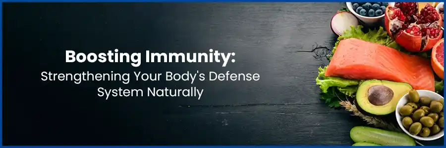 Boosting Immunity: Strengthening Your Body's Defense System Naturally