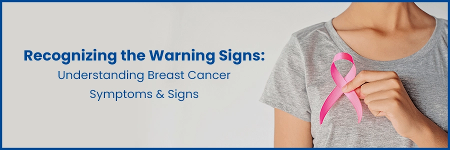Recognizing the Warning Signs: Understanding Breast Cancer Symptoms and Signs
