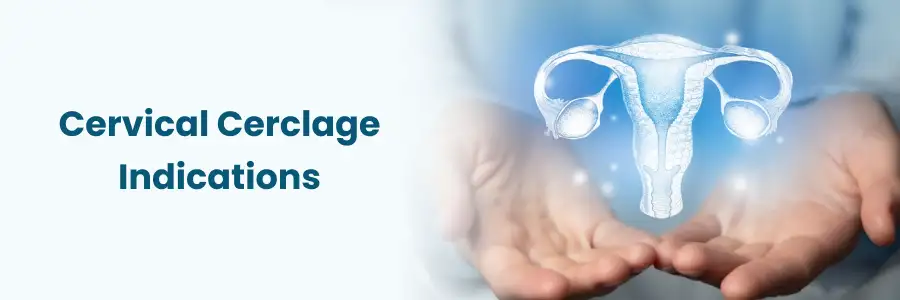 "Cervical Cerclage Surgery Indications"