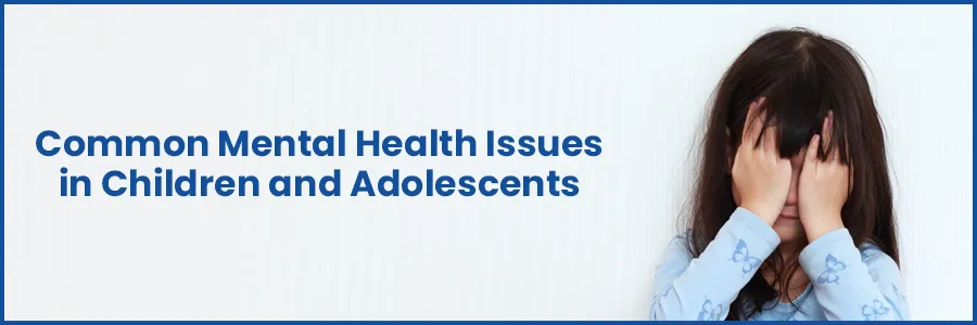 Common Mental Health Issues in Children and Adolescents