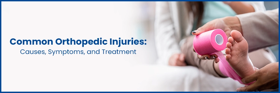 Common Orthopedic Injuries: Causes, Symptoms, and Treatment