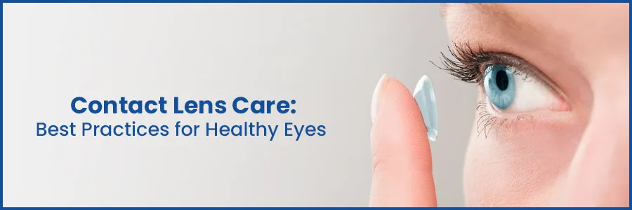 Essential Contact Lens Care: A Guide to Healthy Eyes and Best Practices