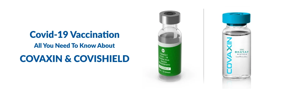 Covaxin Or Covishield - Know About COVID-19 Vaccination