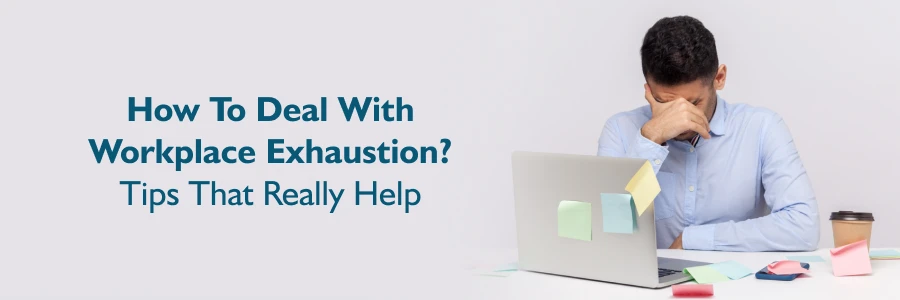 Deal With Workplace Exhaustion