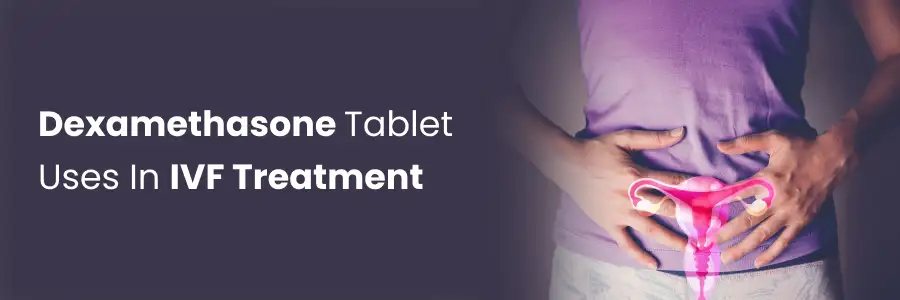Dexamethasone Tablet Uses In Ivf Treatment