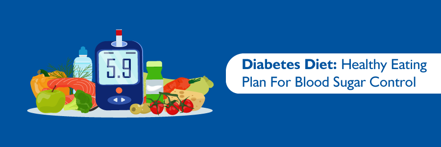 Diabetes Diet: Healthy Eating Plan For Blood Sugar Control