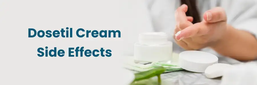 Dosetil Cream: Side Effects and Precautions