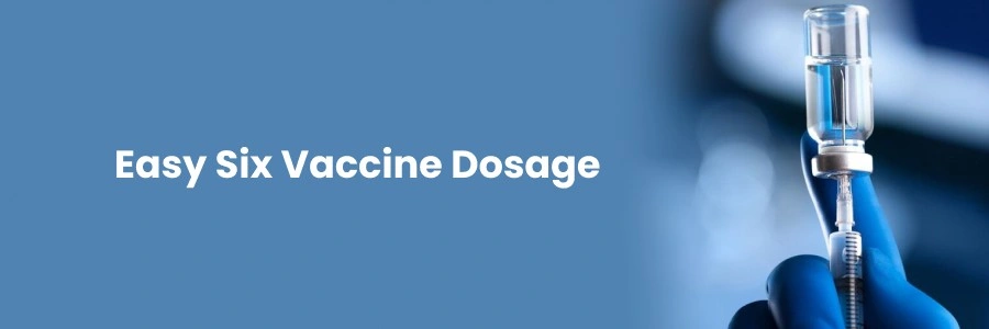 Easy Six Vaccine Dosage