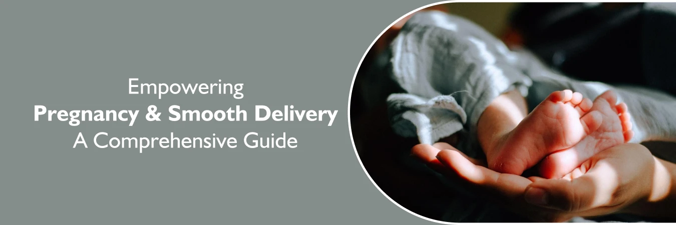 Empowering Pregnancy and Smooth Delivery A Comprehensive Guide