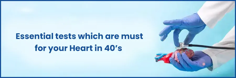 Essential tests which are must for your Heart in 40 s 
