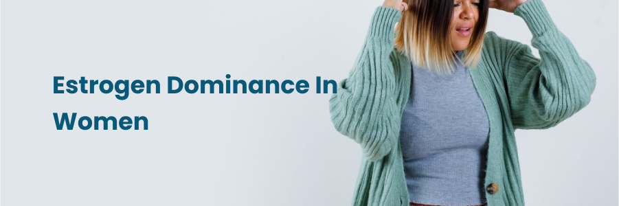 Estrogen Dominance In Women