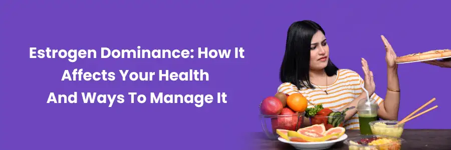 Managing Estrogen Dominance for Optimal Health