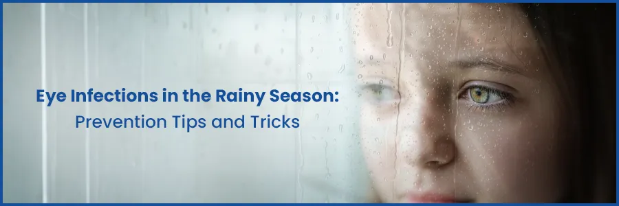 Eye Infections in the Rainy Season: Prevention Tips and Tricks