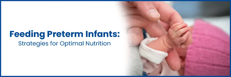Feeding Preterm Infants: Strategies for Optimal Nutrition