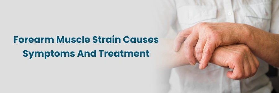 Forearm Muscle Strain: Causes, Symptoms, Treatment