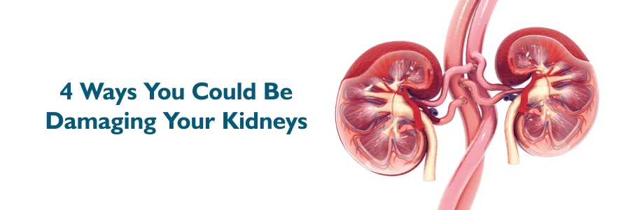Four ways you could be damaging your kidneys