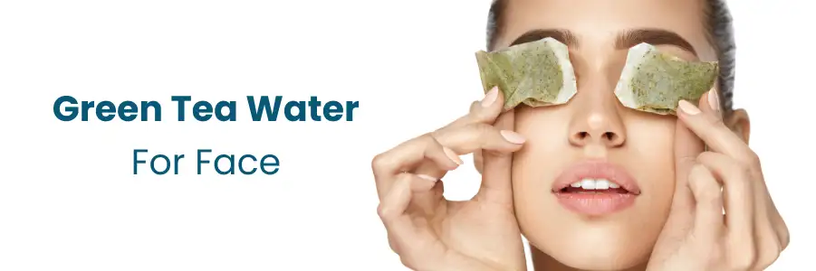 Green Tea Water For Face