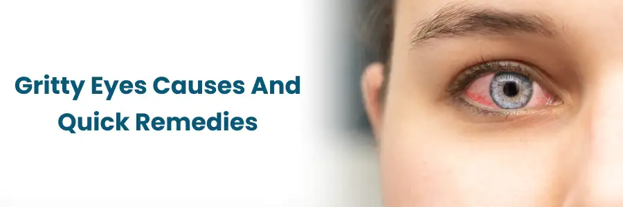 Causes of Gritty Eyes & Fast Relief