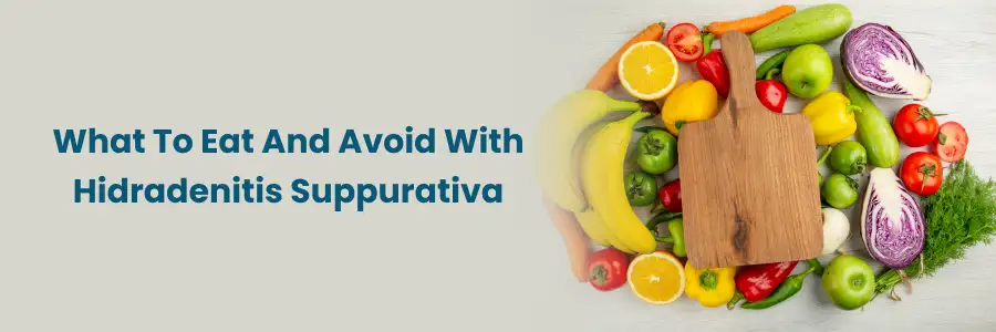"Hidradenitis Suppurativa Diet: Foods to Eat and Avoid"