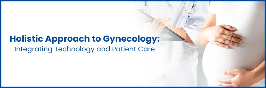 Empowering Women: Holistic Gynecology with Tech