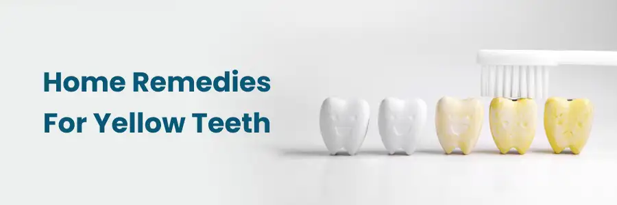 Home Remedies For Yellow Teeth