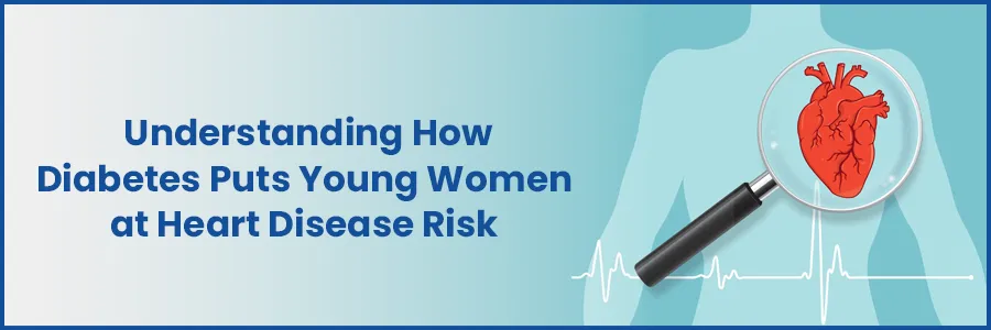 Diabetes and Heart Disease Risk in Young Women: Unraveling the Connection