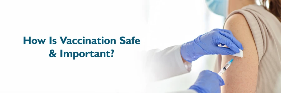 How Is Vaccination Safe And Important?