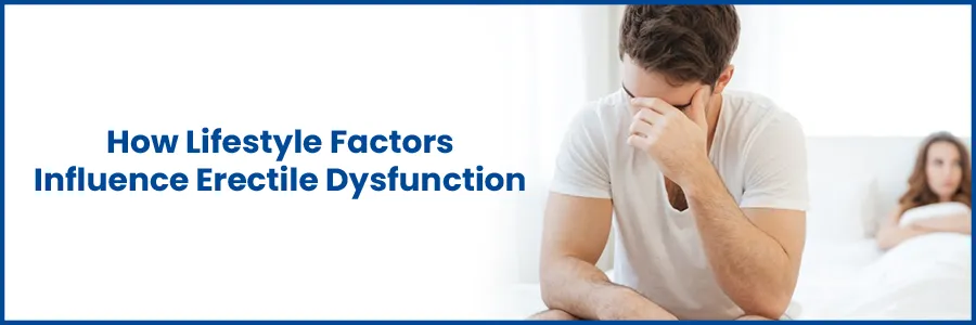 How Lifestyle Factors Influence Erectile Dysfunction