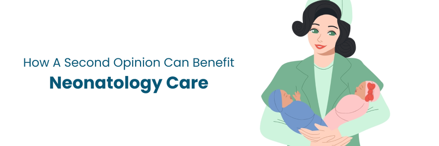 Benefits of a Second Opinion in Neonatal Care