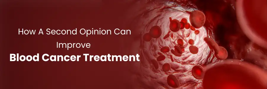 How a Second Opinion Can Improve Blood Cancer Treatment