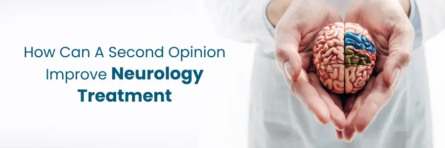 How Second Opinion Improve Neurology Treatment