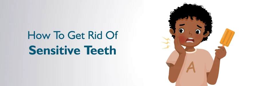 How To Get Rid Of Sensitive Teeth