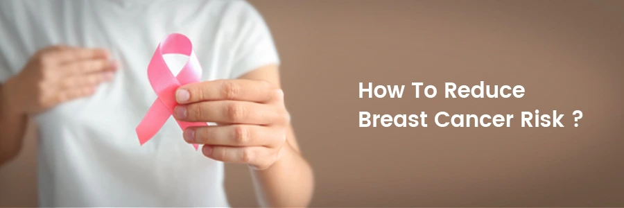 स्तन कैंसर के जोखिम को कैसे कम करें?