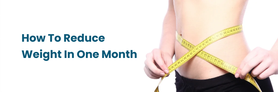 How To Reduce Weight In One Month