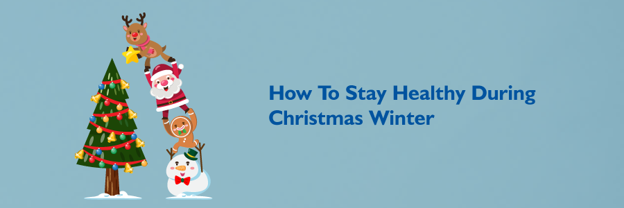 How To Stay Healthy During Christmas Winter