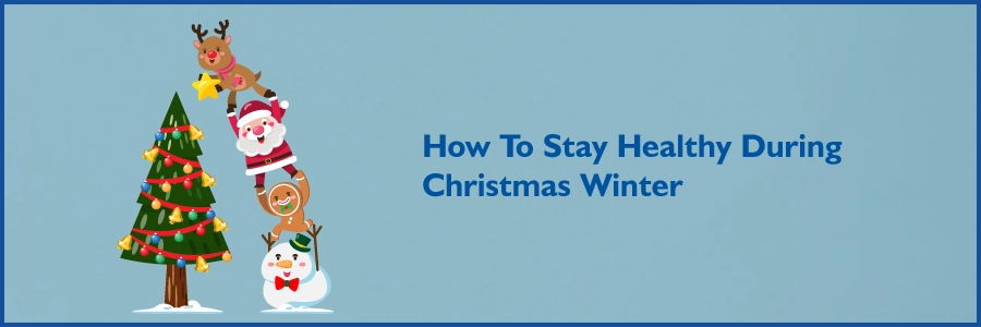 How To Stay Healthy During Christmas Winter